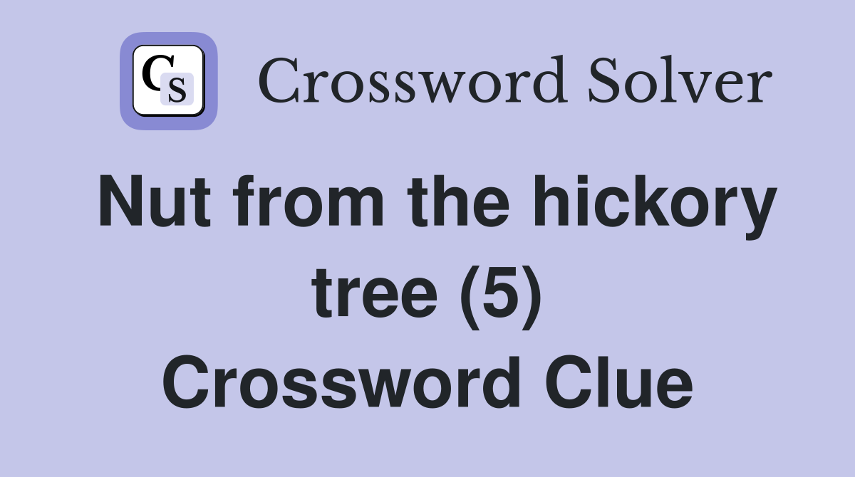 Nut from the hickory tree (5) Crossword Clue Answers Crossword Solver